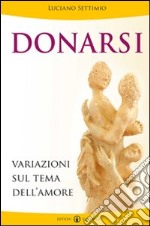 Donarsi. Variazioni sul tema dell'amore libro