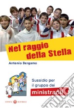 Nel raggio della stella. Sussidio per il gruppo dei ministranti libro