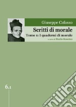 Scritti di morale. Vol. 1: I quaderni di morale libro