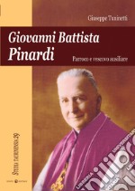 Giovanni Battista Pinardi. Parroco e vescovo ausiliare libro