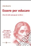 Essere per educare. Attualità della pedagogia lasalliana. Alle sorgenti della lasallianità per essere educatori oggi e insegnare con successo libro