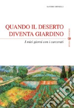 Quando il deserto diventa giardino. I miei giorni con i carcerati libro