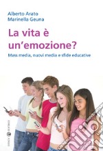 La vita è un'emozione? Mass media, nuovi media e sfide educative libro