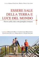 Essere sale della terra e luce del mondo. Vivere nella città come famiglia cristiana libro