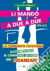 Li mandò a due a due (Mc 6, 7). La comunità cristiana accompagna il cammino di fede dei fidanzati. Guida per chi anima gli incontri di preparazione al matrimonio libro