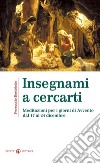 Insegnami a cercarti. Meditazioni per i giorni di Avvento dal 17 al 24 dicembre libro di Bortolotto Ferruccio