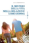 Il Mistero della vita nella relazione uomo-donna libro di Pilloni F. (cur.)