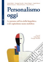 Personalismo oggi. La persona nell'era della biopolitica e del capitalismo tecno-nichilista libro