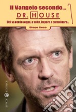 Il Vangelo secondo... Dr. House. Chi va con lo zoppo, a volte, impara a camminare... libro