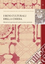 I beni culturali della Chiesa. Metodi ed esperienze di valorizzazione pastorale libro