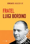 Fratel Luigi Bordino libro di Agasso Domenico jr.