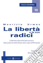 La libertà e le sue radici. L'affermarsi dei diritti della persona nella pastorale della Chiesa dalle origini al XVI secolo libro