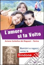 L'amore si fa volto. Bambini e ragazzi verso la Sindone libro