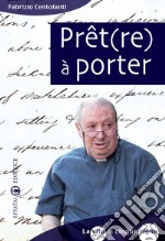 Prêt(re) à porter. La vita in cinque righe libro