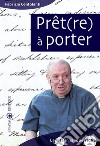 Prêt(re) à porter. La vita in cinque righe libro