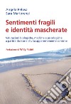 Sentimenti fragili e identità mascherate. Valutazioni biologiche, mediche e psicologiche a partire da storie di vita apparentemente comiche libro di Peluso Angelo Mariorenzi Sara