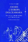 Amare l'Europa dolceamara. Poesie di un viandante tedesco con l'Italia nel cuore libro