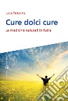 Cure dolci cure. Le medicine naturali in Italia libro