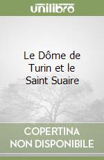 Le Dôme de Turin et le Saint Suaire libro