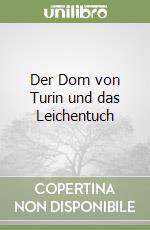 Der Dom von Turin und das Leichentuch libro