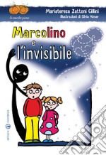 Marcolino e l'invisibile. Ediz. illustrata libro