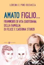 Amato figlio... Frammenti di vita quotidiana della famiglia di Felice e Caterina Sturzo libro