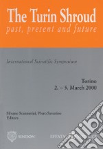 The Turin Shroud. Past, present and future. International scientific symposium. Torino (2-5 marzo 2000) libro