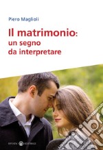 Il matrimonio. Un segno da interpretare libro