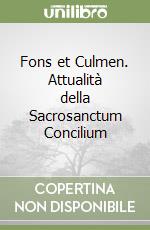 Fons et Culmen. Attualità della Sacrosanctum Concilium libro