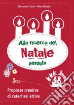 Alla ricerca del Natale perduto. Proposte creative di catechesi attiva libro