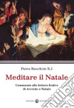 Meditare il Natale. Commento alle letture festive di Avvento e Natale libro