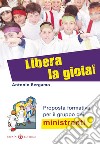 Libera la gioia! Proposta formativa per il gruppo dei ministranti libro