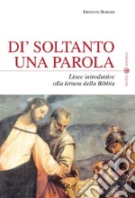 Dì soltanto una parola. Linee introduttive alla lettura della Bibbia libro