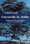 Cercando le stelle. Quando piccole luci sconfiggono il buio di un osteosarcoma libro di Casetta Stefano