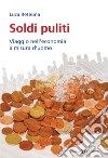 Soldi puliti. Viaggio nell'economia a misura d'uomo libro di Reteuna Luca