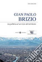 Gian Paolo Brizio. La politica al servizio del territorio