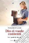 Dio ci vuole contenti. Le vie possibili della gioia libro