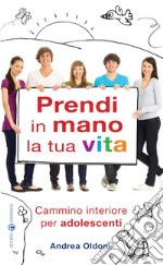 Prendi in mano la tua vita. Cammino interiore per adolescenti libro