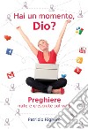 Hai un momento Dio? Preghiere nate e cresciute sul Web libro di Righero Patrizio