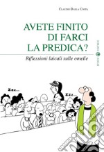 Avete finito di farci la predica? Riflessioni laicali sulle omelie libro