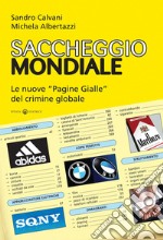 Saccheggio mondiale. Le nuove «Pagine Gialle» del crimine globale libro