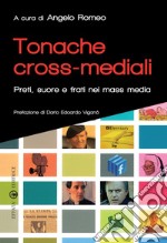 Tonache cross-mediali. Preti, suore e frati nei mass media libro