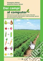 Dai campi al computer. Dall'esperienza agricola della Colonia di don Murialdo alla nuova frontiera delle politiche e delle tecnologie agricole per la formazione dei giovani libro