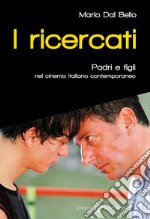 I ricercati. Padri e figli nel cinema italiano del Duemila libro