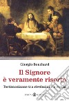 Il Signore è veramente risorto. Testimonianze tra rivelazione e storia libro di Bouchard Giorgio