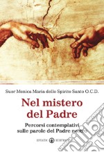 Nel mistero del Padre. Percorsi contemplativi sulle parole del Padre Nostro libro