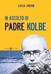 In ascolto di padre Kolbe libro di Amour Lucia