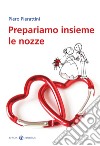 Prepariamo insieme le nozze libro