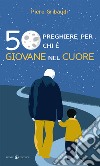 50 preghiere per chi è giovane nel cuore libro di Gribaudi Piero