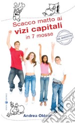 Scacco matto ai vizi capitali in 7 mosse libro